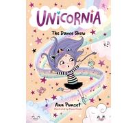 Unicornia: The Dance Show : A magical unicorn school fiction story for kids - dance adventure and talent show in Unicornia for boys and girls age 5, 6, 7, 8, 9