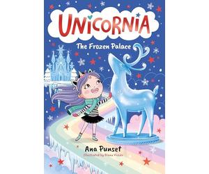 Unicornia: The Frozen Palace: The bestselling illustrated magical unicorn series for kids aged 5-8, perfect as a gift or for party bags