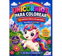 Unicornios para Colorear: 50 Aventuras Mágicas con Unicornios para Niños de 3 a 8 Años