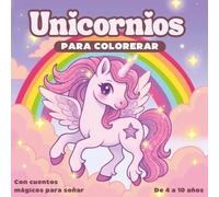 Unicornios para colorear - Con Historias para soñar: 70 ilustraciones mágicas con historias para niños y niñas de 4 a 10 años