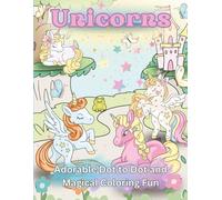 Unicorns Adorable Dot to Dot and Magical Coloring Fun: Unicorn Coloring Adventures with Dot to Dot Pages and Magical Creatures to Inspire Creativity ... Dot to Dot Pages for Kids, Teens, and Adults