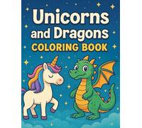 Unicorns and Dragons Coloring Book: Magical Creatures for Kids Ages 3-8 | 25 Fun and Whimsical Pages with Cute Unicorns and Friendly Dragons