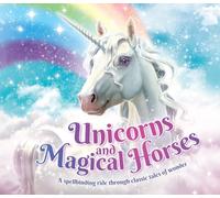 Unicorns and Magical Horses: A spellbinding ride through classic tales of wonder