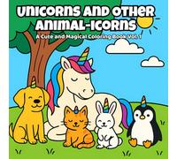 Unicorns and Other Animal-icorns: A Cute and Magical Coloring Book Vol. 1
