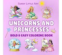 Unicorns and Princesses Coloring Book for Kids: 45 Bold and Easy Coloring Pages with Cute Unicorns, Princesses, Castles and Fantasy Fun (Sunny Little Art Bold & Easy Coloring Books)