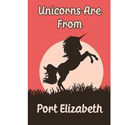 Unicorns Are From Port Elizabeth notebook: Funny blank diary journal for Travelers or People From Port Elizabeth / Port Elizabeth journal Gift / ... Thoughts (120 pages) (6 x 9) (Matte Finish)