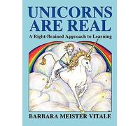 Unicorns are Real: Right-brained Approach to Learning (Creative Parenting/Creative Teaching Series)