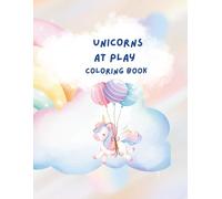 Unicorns At Play: A Coloring Book