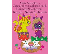 Unicorns & Caticorns Cute and easy coloring book: Kawaii Sweets & Desserts