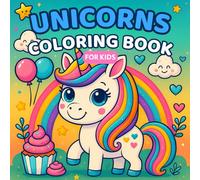 Unicorns: Coloring Book for Kids, Bold and Easy, Fun and Big Designs Featuring Unicorns with Rainbows, Cupcakes, Balloons, Flowers, Stars, and Many More