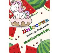Unicorns Coloring Book with Watermelon: unicorn coloring books unicorn journal
