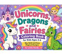 Unicorns, Dragons and Fairies Coloring Book for Kids Ages 3-6: Big, Bold and Easy Magical Designs for Little Hands
