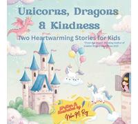 Unicorns, Dragons & Kindness: Two Heartwarming Stories for Kids