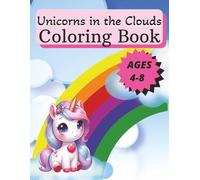 Unicorns in the Clouds Coloring Book: Unicorns, Stars, Clouds, Rainbows and Castles! Coloring Book for Kids Ages 4 - 8 years old. Perfect for Gifts, Vacations and Everyday
