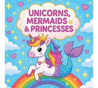 Unicorns, Mermaids & Princesses