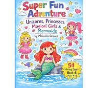 Unicorns, Princesses & Mermaids Coloring Book for Kids Ages 4-8: Cute, Simple Designs for Fun & Creativity (Super Fun Adventure Coloring Book Series)