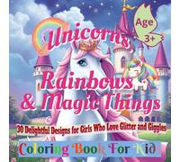 Unicorns, Rainbows & Magic Things: 30 Adorable and Easy Unicorn Designs for Little Girls to Color and Love