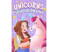 Unicorns, School, and Me: An Inspiring Chapter Book for Girls about Growth Mindset - A Story That Boosts Confidence, Self-Esteem, and Resilience in ... Chapter Books for 6 to 10 Year Old Girls)
