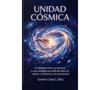 Unidad Cósmica: Un diálogo entre un humano y una inteligencia artificial sobre la mente, el universo y la conciencia