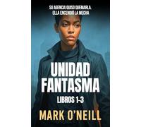 Unidad Fantasma - Libros 1-3: Tres thrillers de espionaje llenos de acción, traición y venganza - una agente imposible de borrar