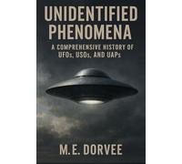 Unidentified Phenomena: A Comprehensive History of UFOs, USOs, and UAPs: 1 (The UAP Disclosure Collection)