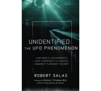 Unidentified: The UFO Phenomenon: How World Governments Have Conspired to Conceal Humanity's Biggest Secret
