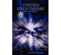 UNIFIED FIELD THEORY: Extreme Physics