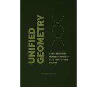 Unified Geometry: A First-Principles Reinterpretation of Mass, Energy, Force and Time