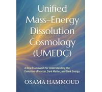 Unified Mass-Energy Dissolution Cosmology (UMEDC): A New Framework for Understanding the Evolution of Matter, Dark Matter, and Dark Energy