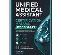 Unified Medical Assistant Certification Manual: A Cohesive Exam Prep Reference for NHA CCMA, AAMA CMA, and AMT RMA Candidates