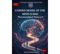 Unified Model of the Mind (UMM) 1.0: Phenomenological Volume 1.0 (Systemic Universe Collection)