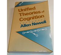 Unified Theories of Cognition: 7 (The William James Lectures)