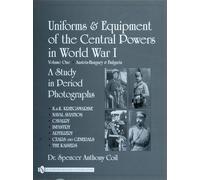 Uniforms and Equipment of the Central Powers in World War I: Austria-Hungary & Bulgaria v. 1: Volume One: Austria-Hungary & Bulgaria (Uniforms & Equipment of the Central Powers in World War I)