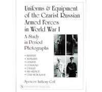 Uniforms & Equipment of the Czarist Russian Armed Forces in World War I: A Study in Period Photographs