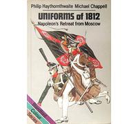 Uniforms of 1812: Napoleon's Retreat from Moscow (Colour series)