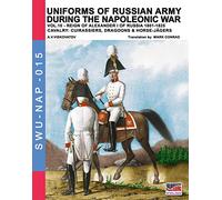 Uniforms of Russian army during the Napoleonic war vol.11: Cavalry: Hussars, Lancers, Gendarmes & the Train: Volume 16 (Soldiers, Weapons & Uniforms NAP)