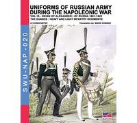 Uniforms of Russian army during the Napoleonic war vol.15: The Guards: Heavy and light infantry regiments: Volume 20 (Soldiers, Weapons & Uniforms NAP)