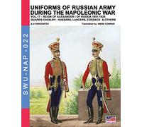 Uniforms of Russian army during the Napoleonic war vol.17: The Guards Cavalry: Hussars, Lancers, Cossacks & Others: Volume 22 (Soldiers, Weapons & Uniforms NAP)
