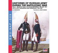 Uniforms of Russian army during the Napoleonic war vol.4: Artillery, engineers and garrisons 1796-1801: Volume 9 (Soldiers, weapons & uniforms)
