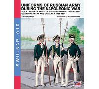Uniforms of Russian army during the Napoleonic war vol.5: Guard infantry and cavalry 1 1796-1801: Volume 10 (Soldiers, weapons & uniforms NAP)