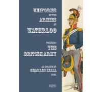 Uniforms of the Armies at Waterloo : Volume 1: The British Army