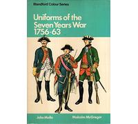 Uniforms of the Seven Years War, 1756 - 63 (Blandford Colour Series)