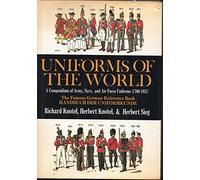 Uniforms of the World: A Compendium of Army, Navy, and Air Force Uniforms, 1700-1937