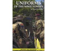 UNIFORMS OF THE WWII TOMMY: REVISED AND EXPANDED EDITION