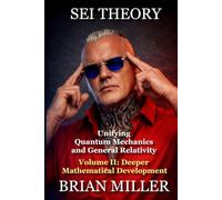 UNIFYING QUANTUM MECHANICS AND GENERAL RELATIVITY: Volume II: Deeper Mathematical Development (SEI THEORY)