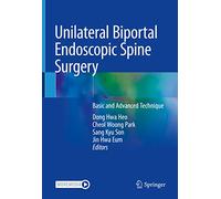 Unilateral Biportal Endoscopic Spine Surgery: Basic and Advanced Technique