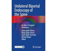 Unilateral Biportal Endoscopy of the Spine: An Atlas of Surgical Techniques