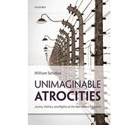 Unimaginable Atrocities: Justice, Politics, And Rights At The War Crimes Tribunals