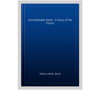 The Uninhabitable Earth: A Story of the Future