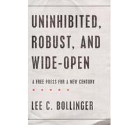 Uninhibited, Robust, and Wide-Open: A Free Press for a New Century (Inalienable Rights)